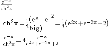 \Large \rm \fra{e^{-x}}{ch^2x}
 \\ 
 \\ ch^2x=\fra{1}{4}{\big(e^x+e^{-x}\big)}^2=\fra{1}{4}\big(e^{2x}+e^{-2x}+2\big)
 \\ 
 \\ \fra{e^{-x}}{ch^2x}=4\fra{e^{-x}}{e^{2x}+e^{-2x}+2}
 \\ 